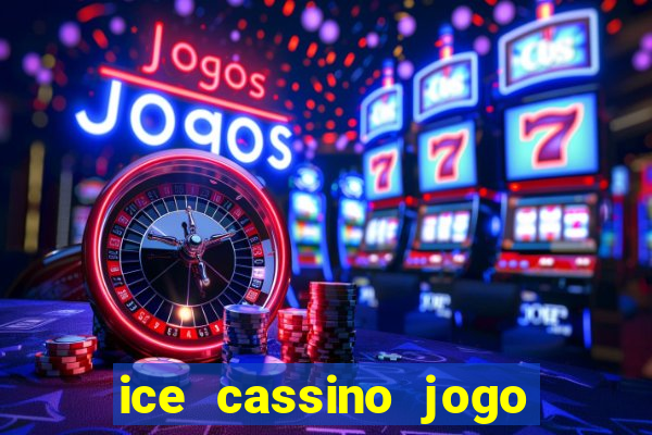 ice cassino jogo de aposta